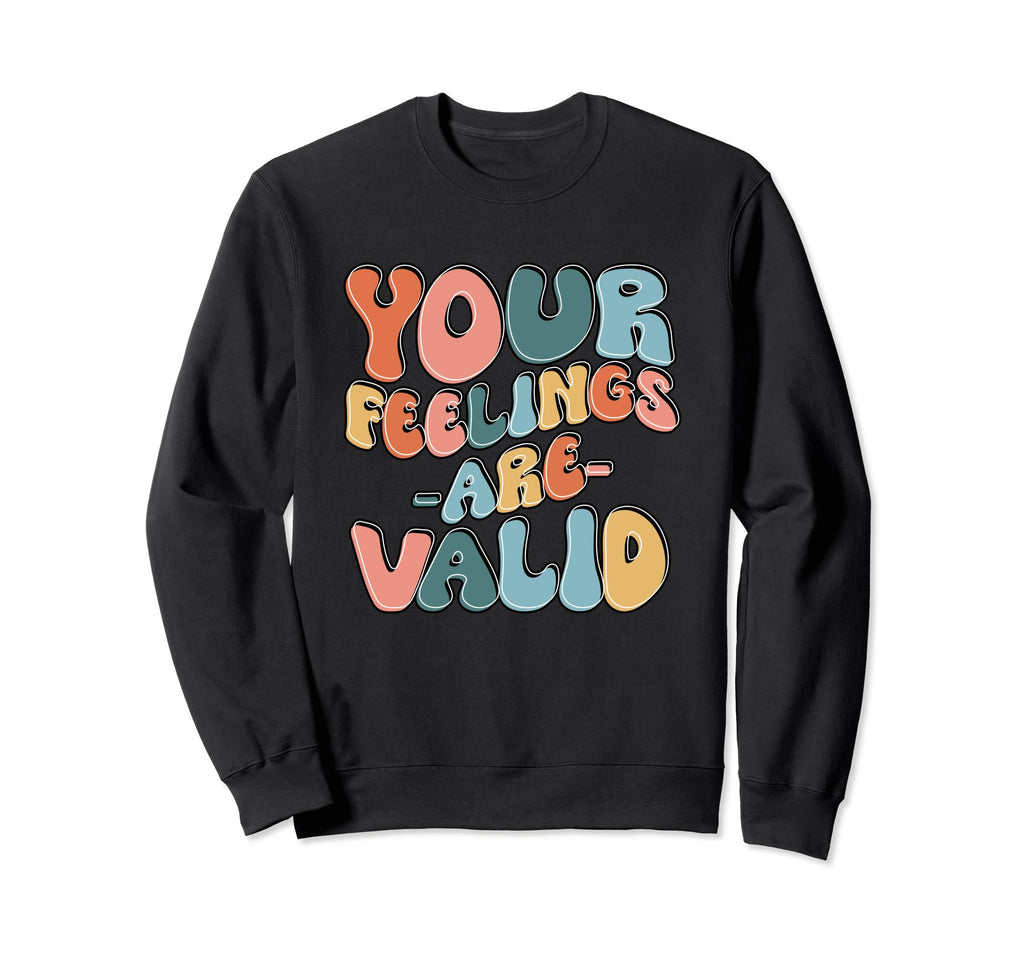 Your Feelings Are Valid Sweatshirt - Fun Novelty Design for Adults - T-Shirt, Sweatshirt, Hoodie