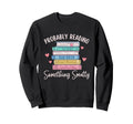Bookworm Probably Reading Something Sweatshirt - Unique Graphic Men Women - T-Shirt, Sweatshirt, Hoodie
