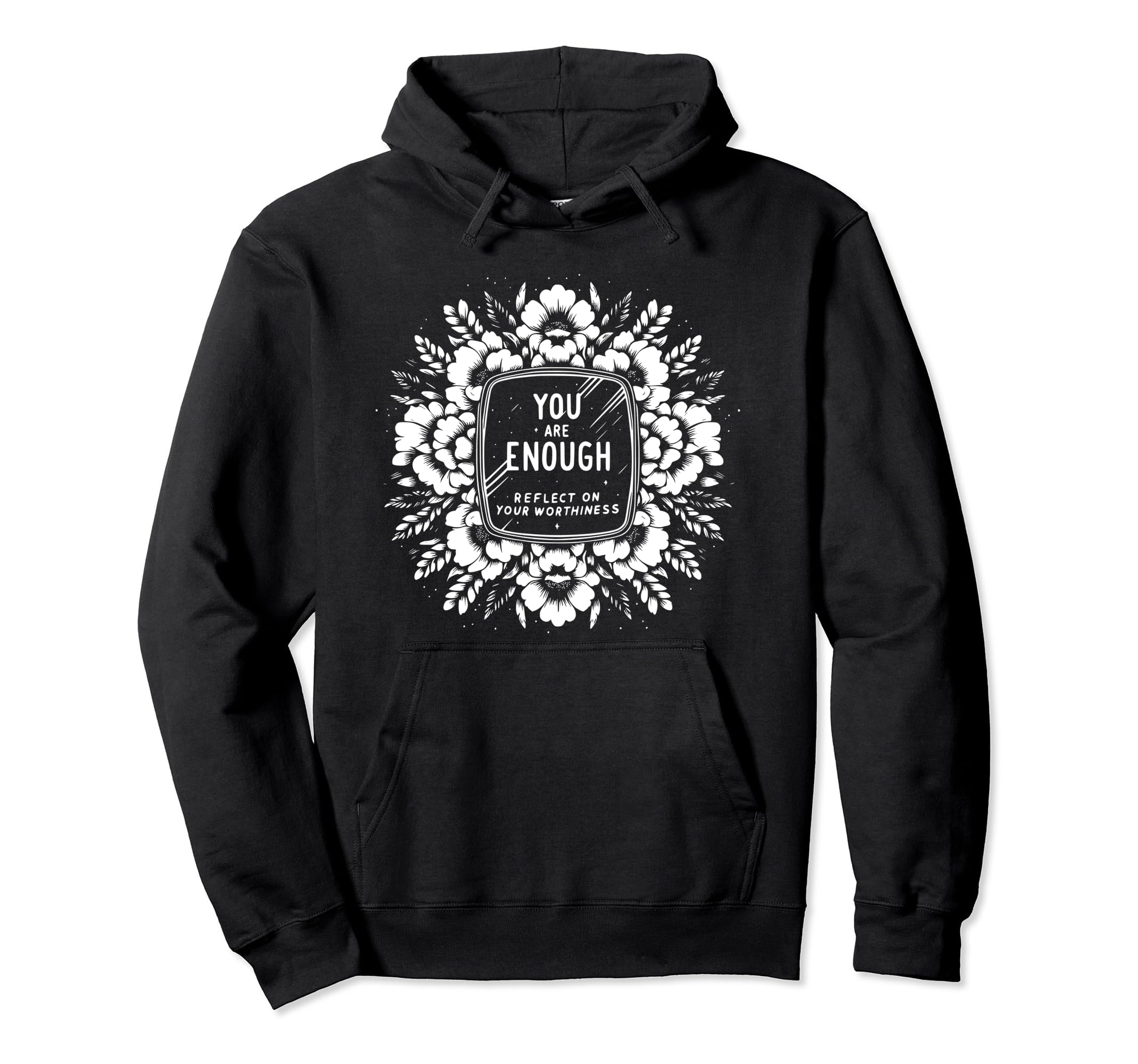 You Are Enough Reflect Your Worthiness Hoodie - Streetwear Style for Adults - T-Shirt, Sweatshirt, Hoodie