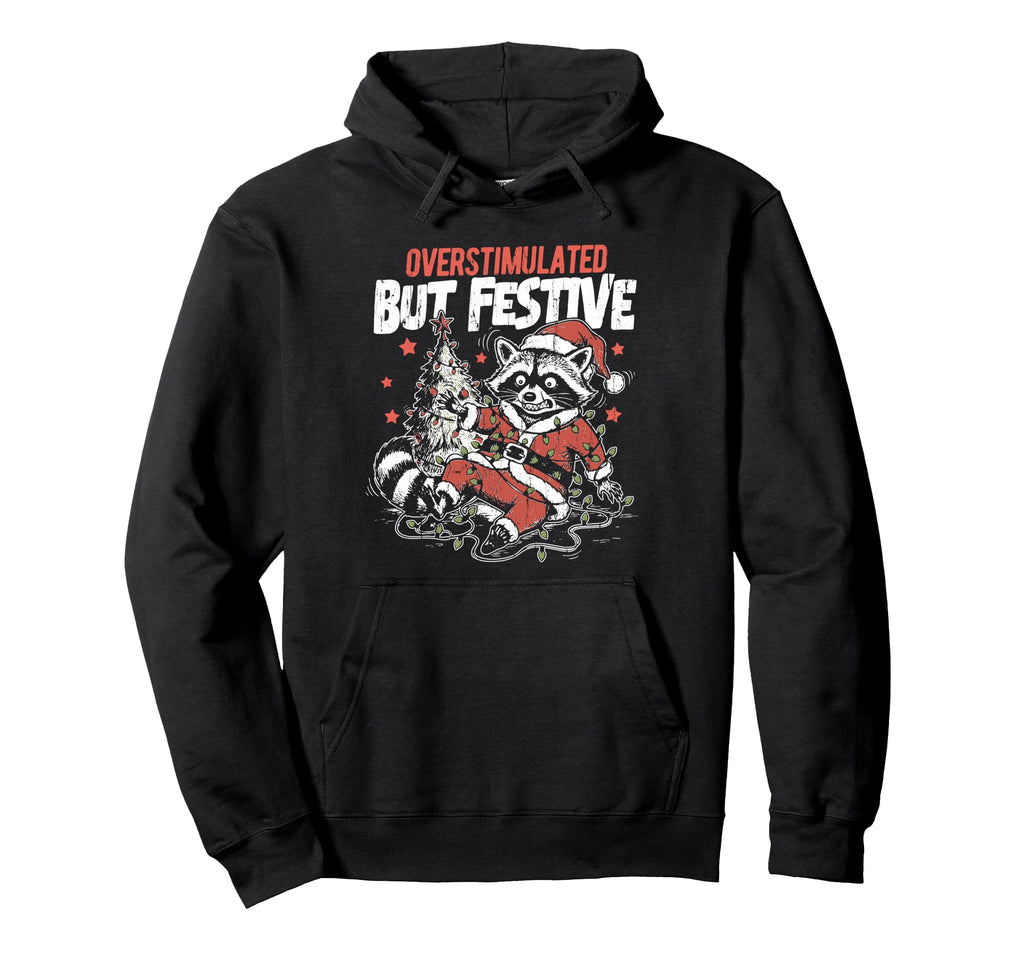 Overstimulated But Festive Funny Hoodie - Casual Everyday Wear Men Women - T-Shirt, Sweatshirt, Hoodie