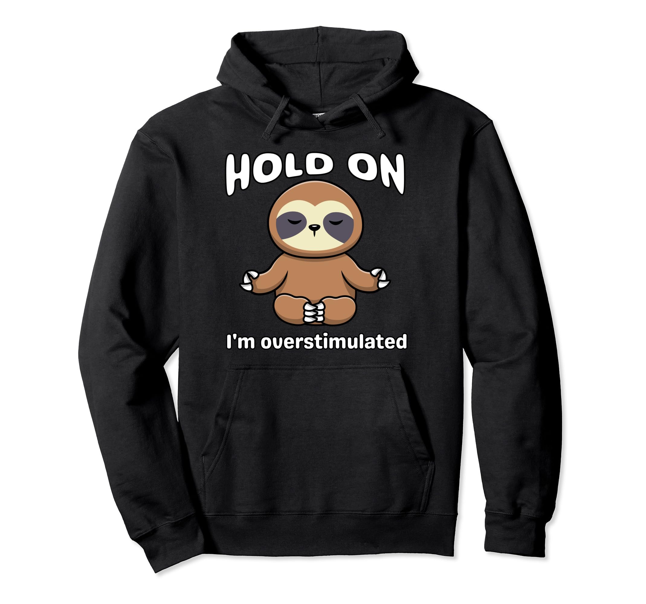 Funny Hold Im Overstimulated Sloth Adhd Hoodie - Trendy Graphic for Adults - T-Shirt, Sweatshirt, Hoodie