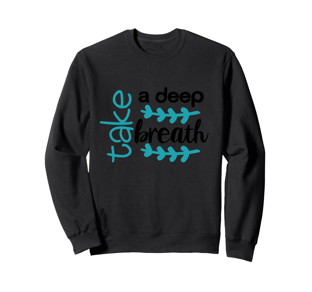 Take Deep Breath Strong Heartbeat Sweatshirt - Casual Everyday Wear Unisex - T-Shirt, Sweatshirt, Hoodie