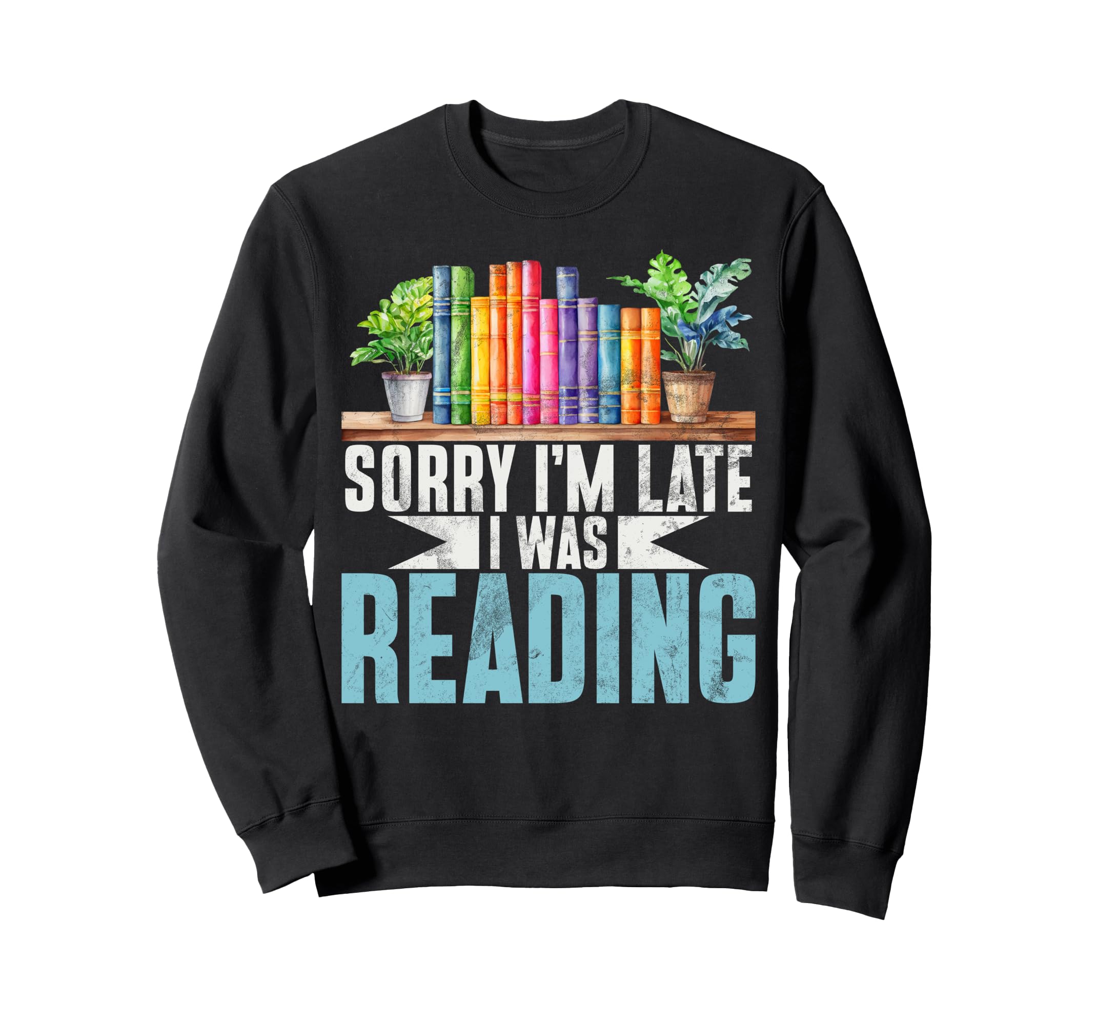 Sorry Im Late I Was Reading Book Sweatshirt - Minimalist Print Men Women - T-Shirt, Sweatshirt, Hoodie