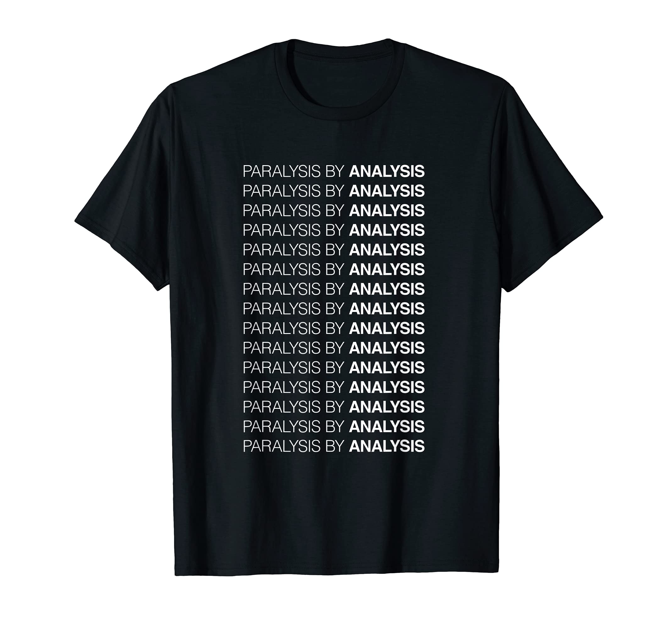 Paralysis Analysis T-Shirt - Graphic Print Unisex - T-Shirt, Sweatshirt, Hoodie
