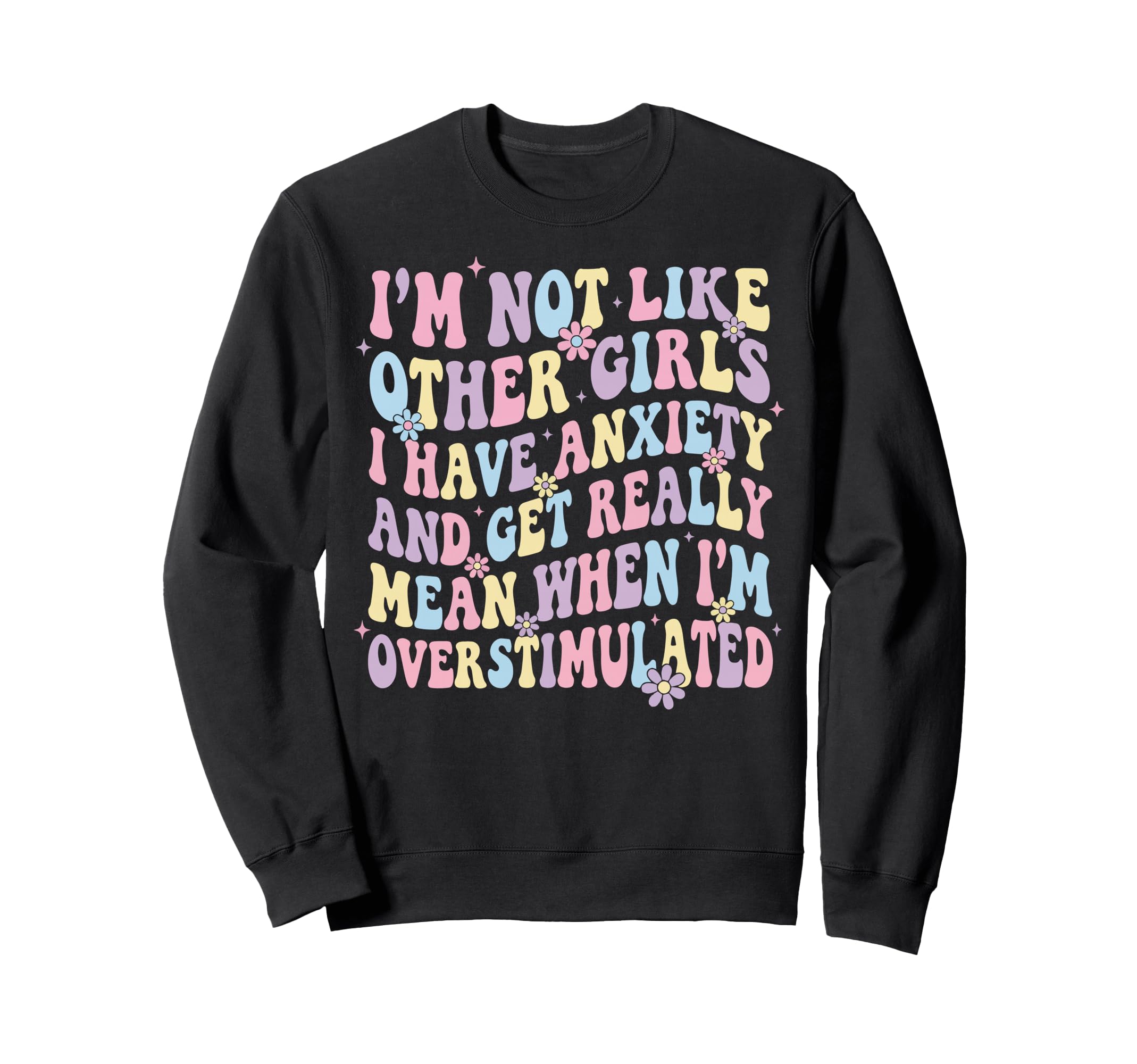 Im Not Like Other I Have Anxiety Sweatshirt - Custom Art Print for Adults - T-Shirt, Sweatshirt, Hoodie
