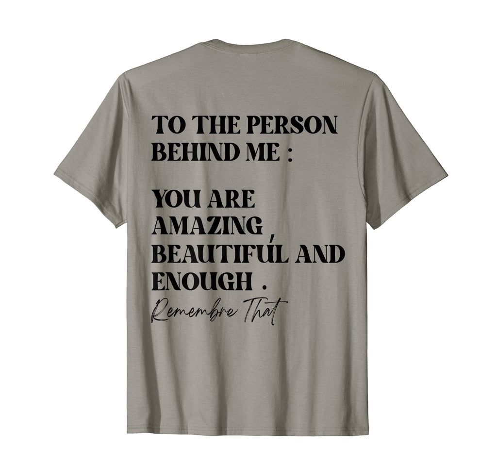To Person Behind Me You Are Amazing T-Shirt - Streetwear Style Men Women - T-Shirt, Sweatshirt, Hoodie