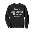 Much Ado About Nothing Shakespeare Sweatshirt - Minimalist Print Men Women - T-Shirt, Sweatshirt, Hoodie