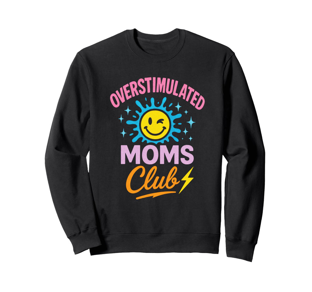 Overstimulated Moms Club Funny Sweatshirt - Minimalist Print Unisex - T-Shirt, Sweatshirt, Hoodie