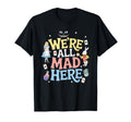 Were All Mad Here Alice Wonderland T-Shirt - Custom Art Print for Adults - T-Shirt, Sweatshirt, Hoodie