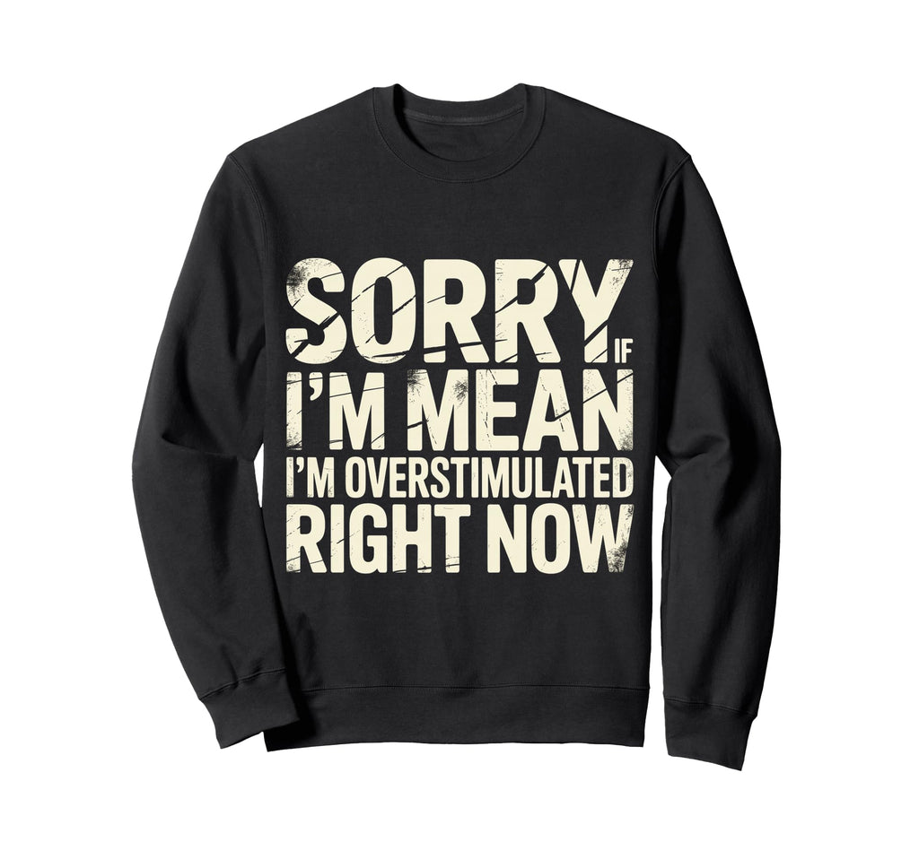 Sorry If Im Mean Im Sweatshirt - Aesthetic Graphic for Adults - T-Shirt, Sweatshirt, Hoodie