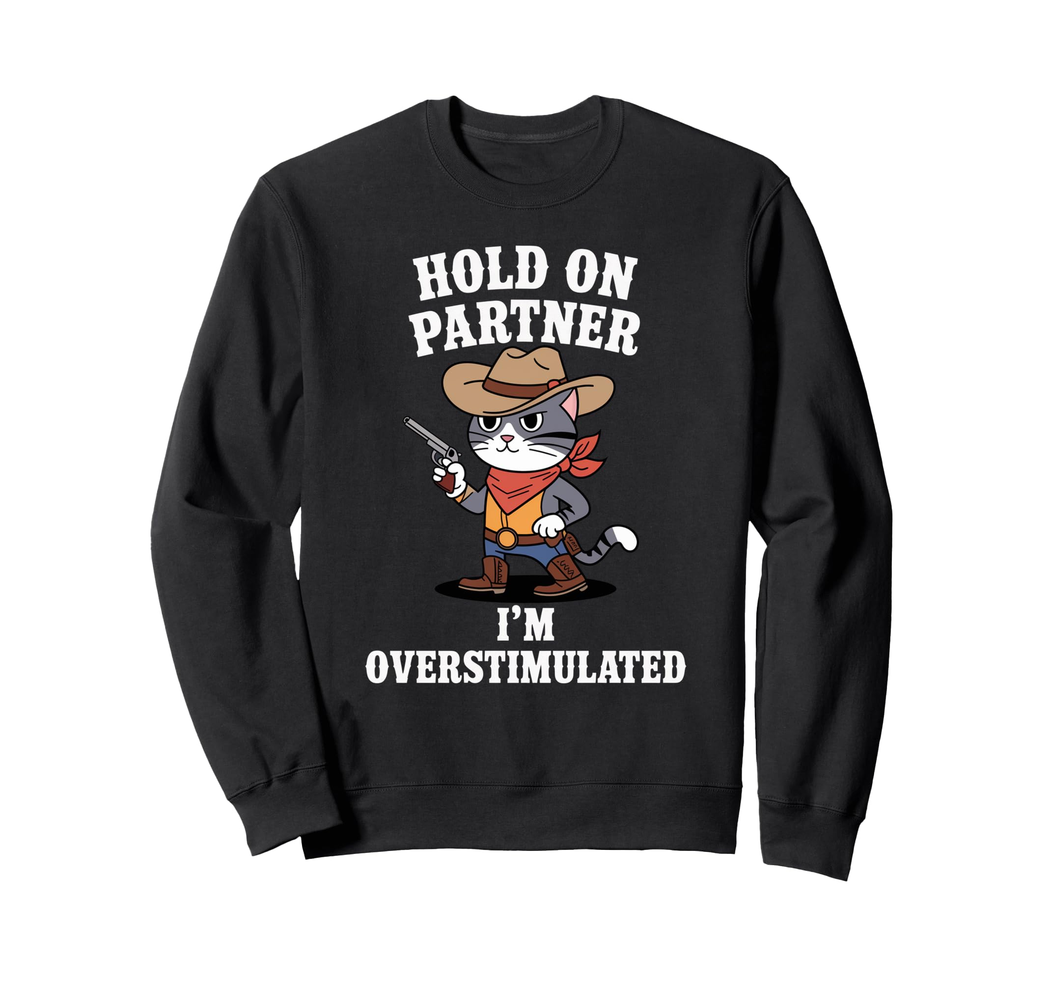 Funny Hold Partner Im Overstimulated Sweatshirt - Unique Graphic Men Women - T-Shirt, Sweatshirt, Hoodie