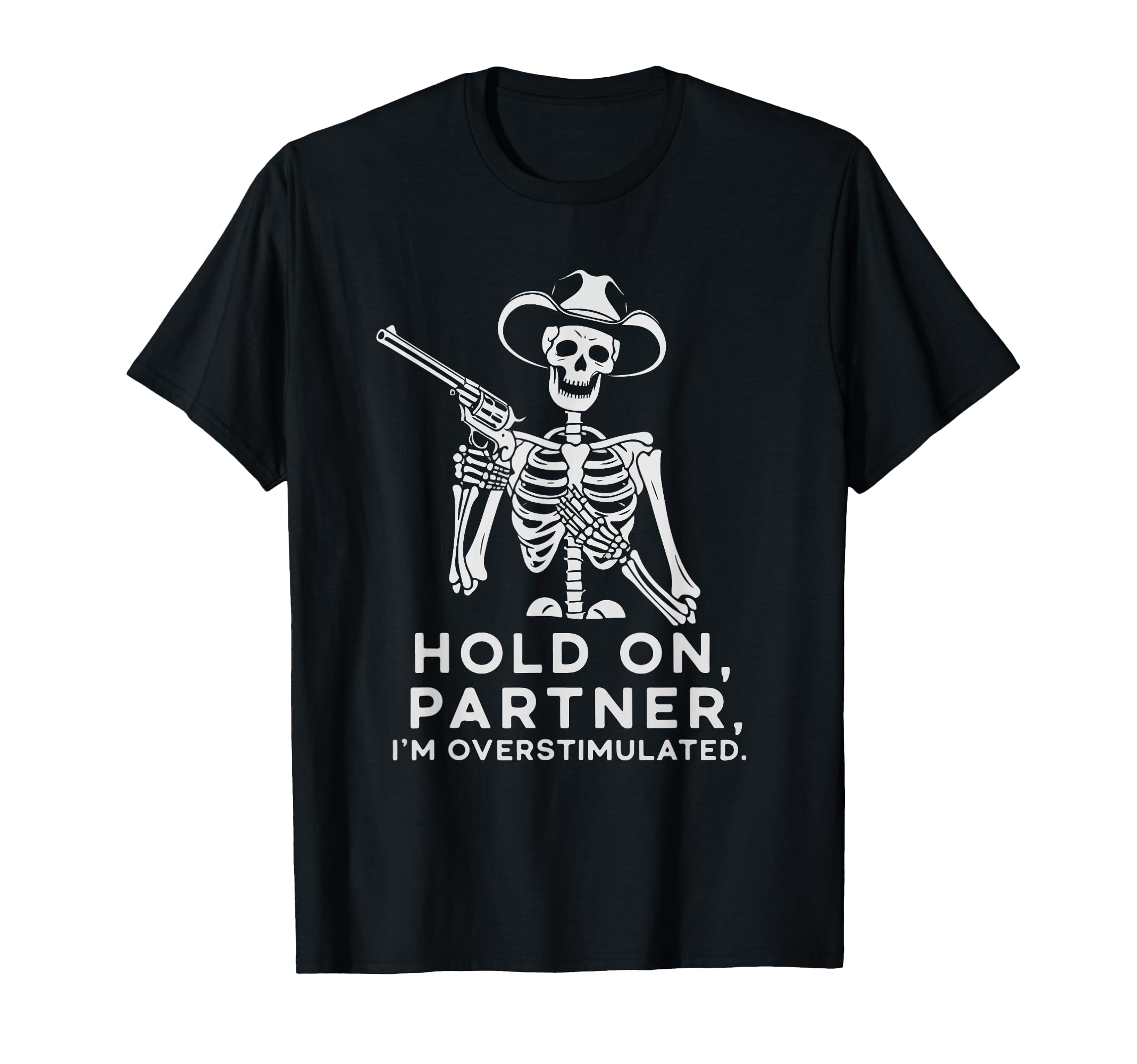 Hold Partner Im Overstimulated T-Shirt - Unique Graphic Unisex - T-Shirt, Sweatshirt, Hoodie