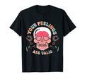 Your Feelings Are Valid Mental Health T-Shirt - Unique Graphic Unisex - T-Shirt, Sweatshirt, Hoodie
