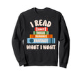 Mood Reader I Read What I Want Bookworm Sweatshirt - Unique Graphic Unisex - T-Shirt, Sweatshirt, Hoodie