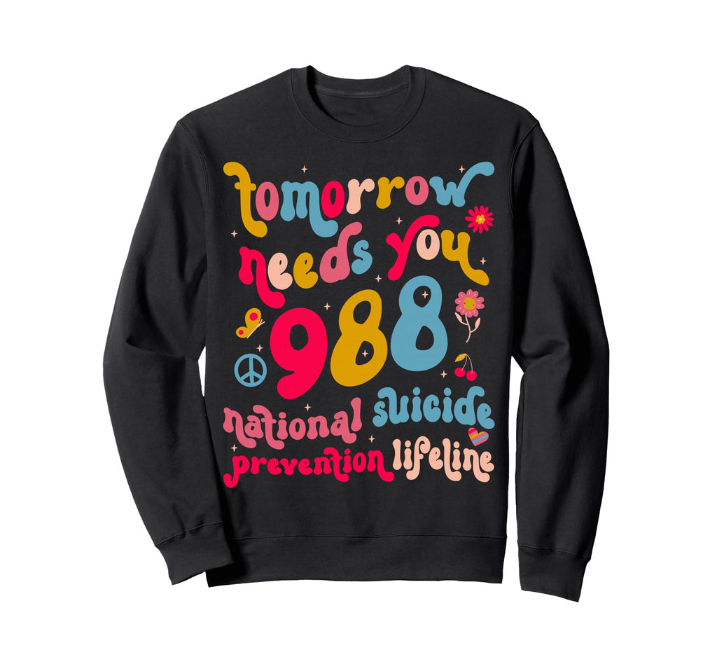 Tomorrow Needs You 988 Suicide Sweatshirt - Aesthetic Graphic for Adults - T-Shirt, Sweatshirt, Hoodie