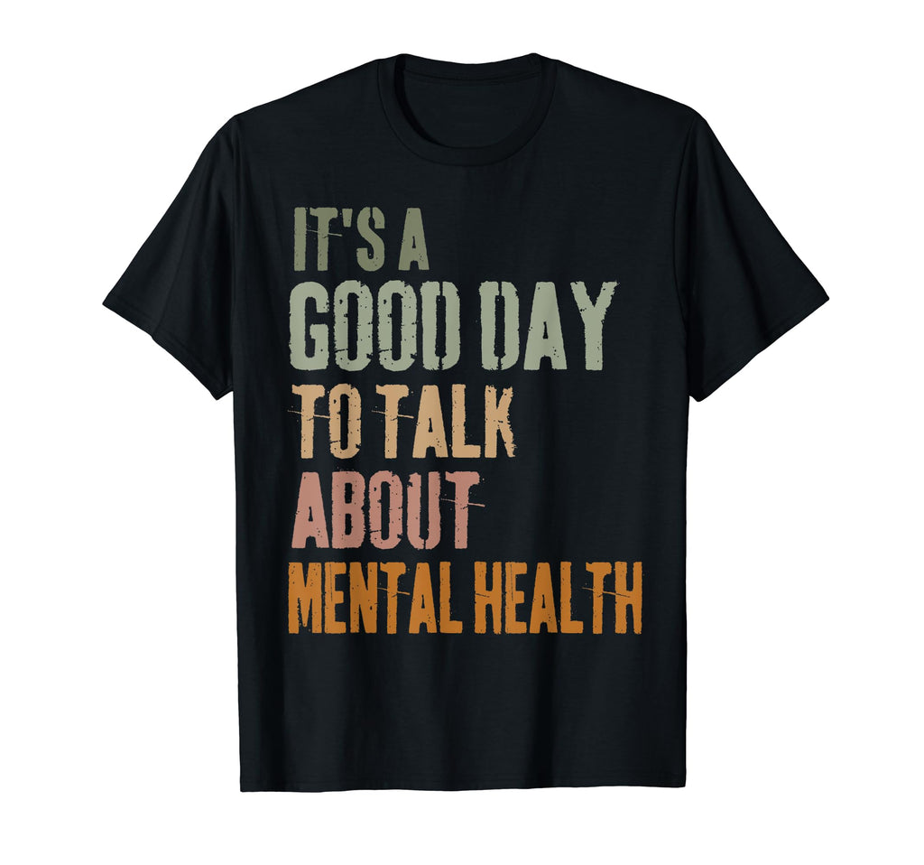 Its Good Day To Talk About Mental T-Shirt - Novelty Apparel Men Women - T-Shirt, Sweatshirt, Hoodie
