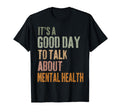Its Good Day To Talk About Mental T-Shirt - Novelty Apparel Men Women - T-Shirt, Sweatshirt, Hoodie