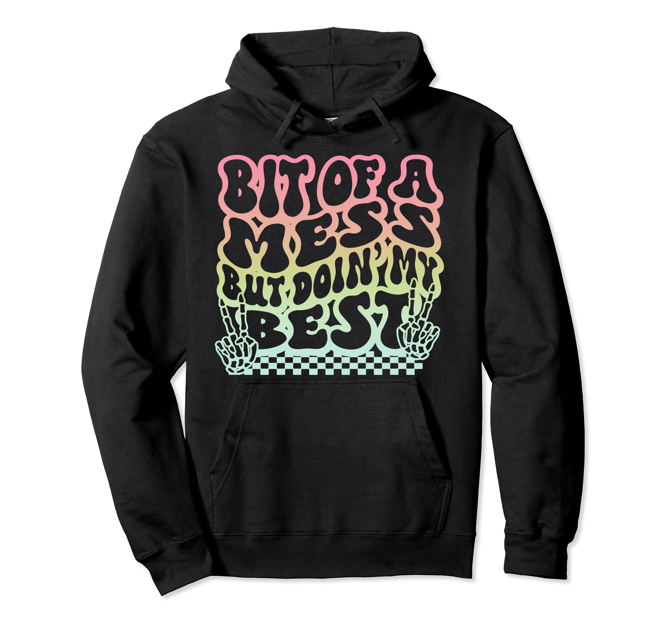 Bit Mess But Doin My Best Funny Hoodie - Casual Everyday Wear Men Women - T-Shirt, Sweatshirt, Hoodie