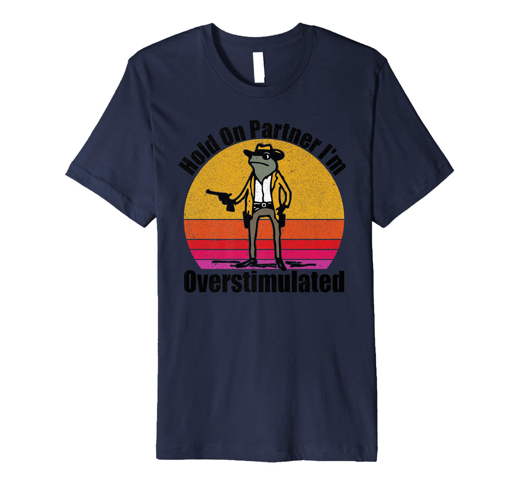 Hold Partner Im Overstimulated T-Shirt - Graphic Print Unisex - T-Shirt, Sweatshirt, Hoodie