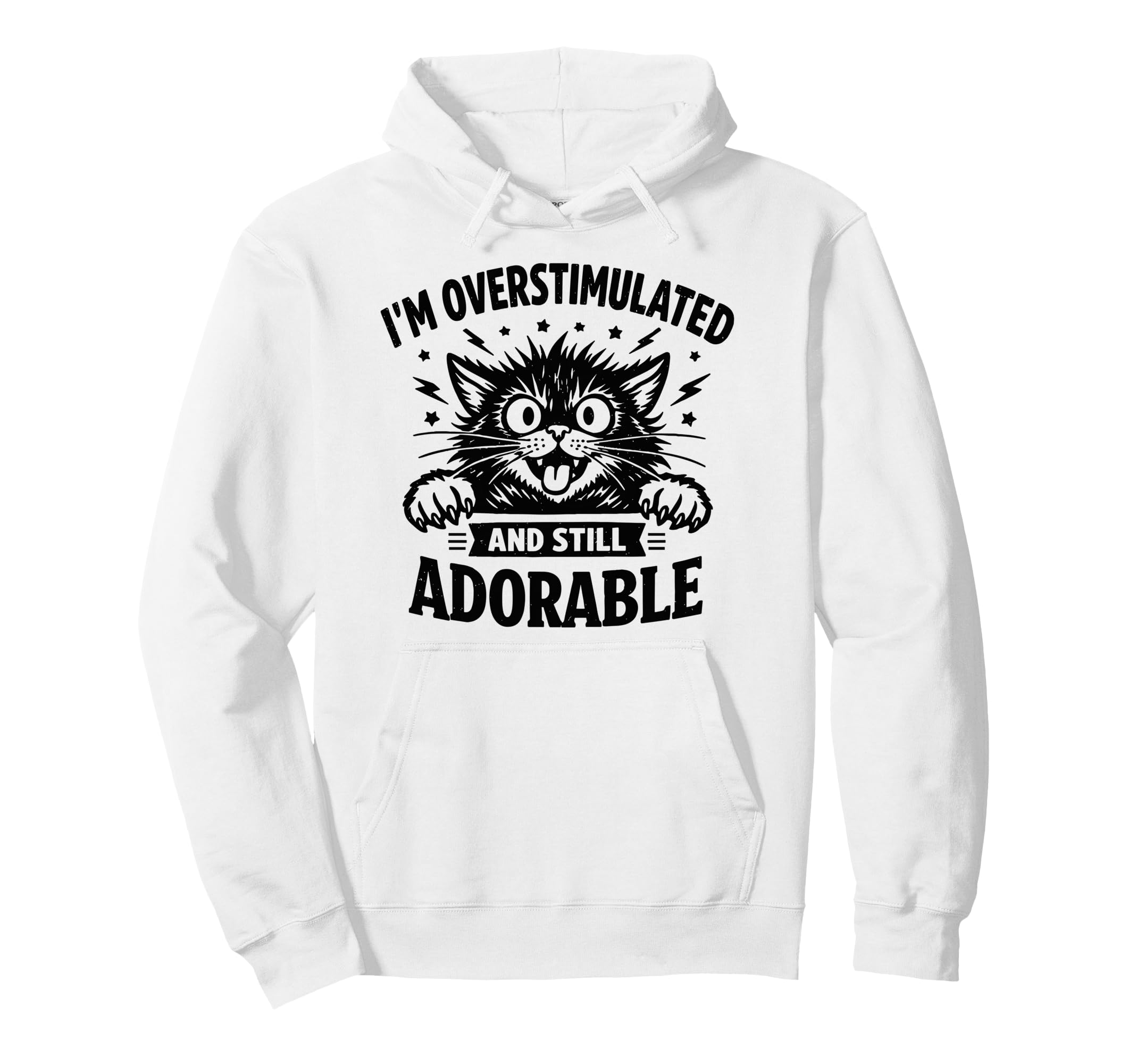 Im Overstimulated And Still Adorable Hoodie - Trendy Graphic Men Women - T-Shirt, Sweatshirt, Hoodie