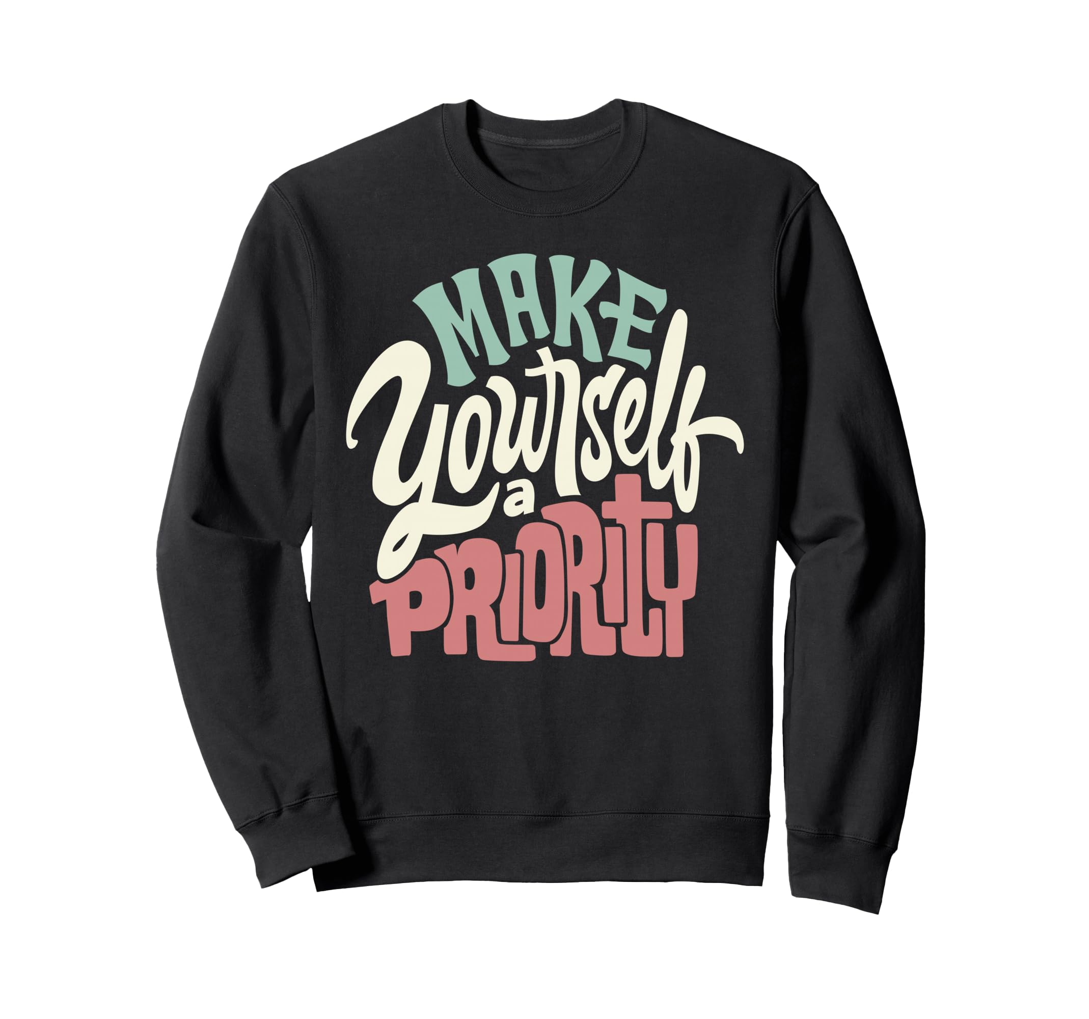 Make Yourself Priority Sweatshirt - Custom Art Print for Adults - T-Shirt, Sweatshirt, Hoodie