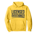 Licensed Overthinker Funny Sarcastic Hoodie - Aesthetic Graphic Men Women - T-Shirt, Sweatshirt, Hoodie