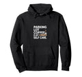 Parking Lot Coffee Is My Self Care Hoodie - Fun Novelty Design Unisex - T-Shirt, Sweatshirt, Hoodie