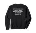 To Person Behind You Are Sweatshirt - Casual Everyday Wear Men Women - T-Shirt, Sweatshirt, Hoodie
