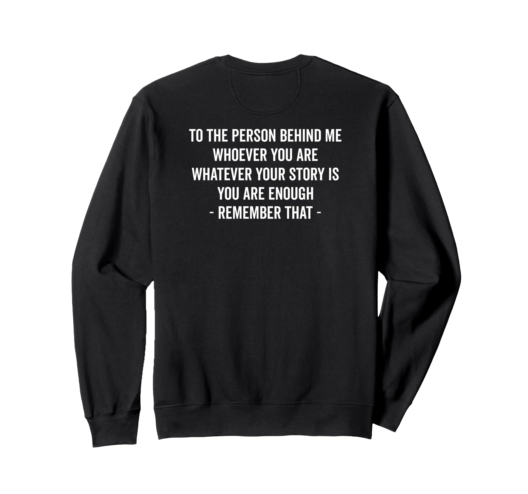 To Person Behind You Are Sweatshirt - Casual Everyday Wear Men Women - T-Shirt, Sweatshirt, Hoodie