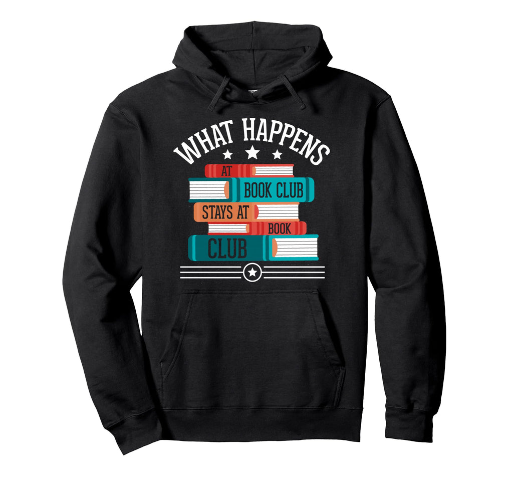 What Happens Book Club Stays Book Club Hoodie - Fun Novelty Design Unisex - T-Shirt, Sweatshirt, Hoodie