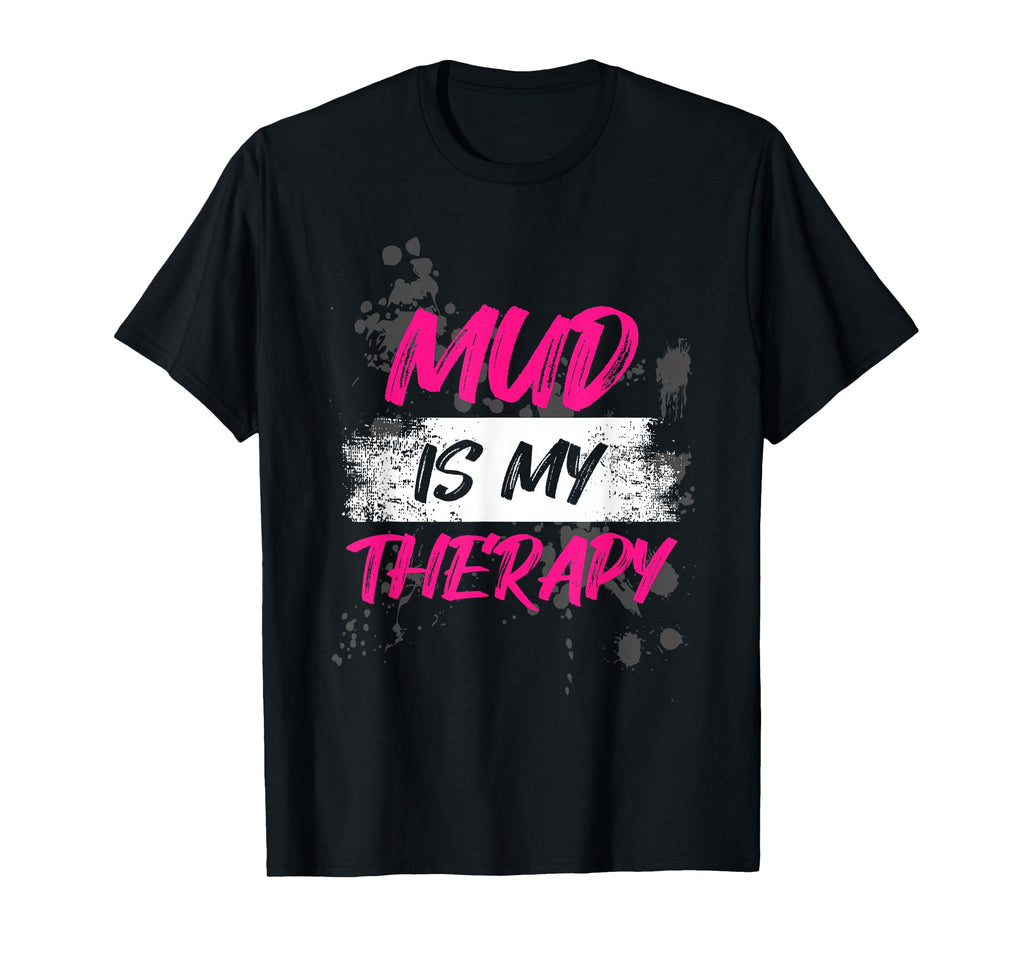 Mud Is My Therapy Muddy Race Mud Run T-Shirt - Trendy Graphic for Adults - T-Shirt, Sweatshirt, Hoodie