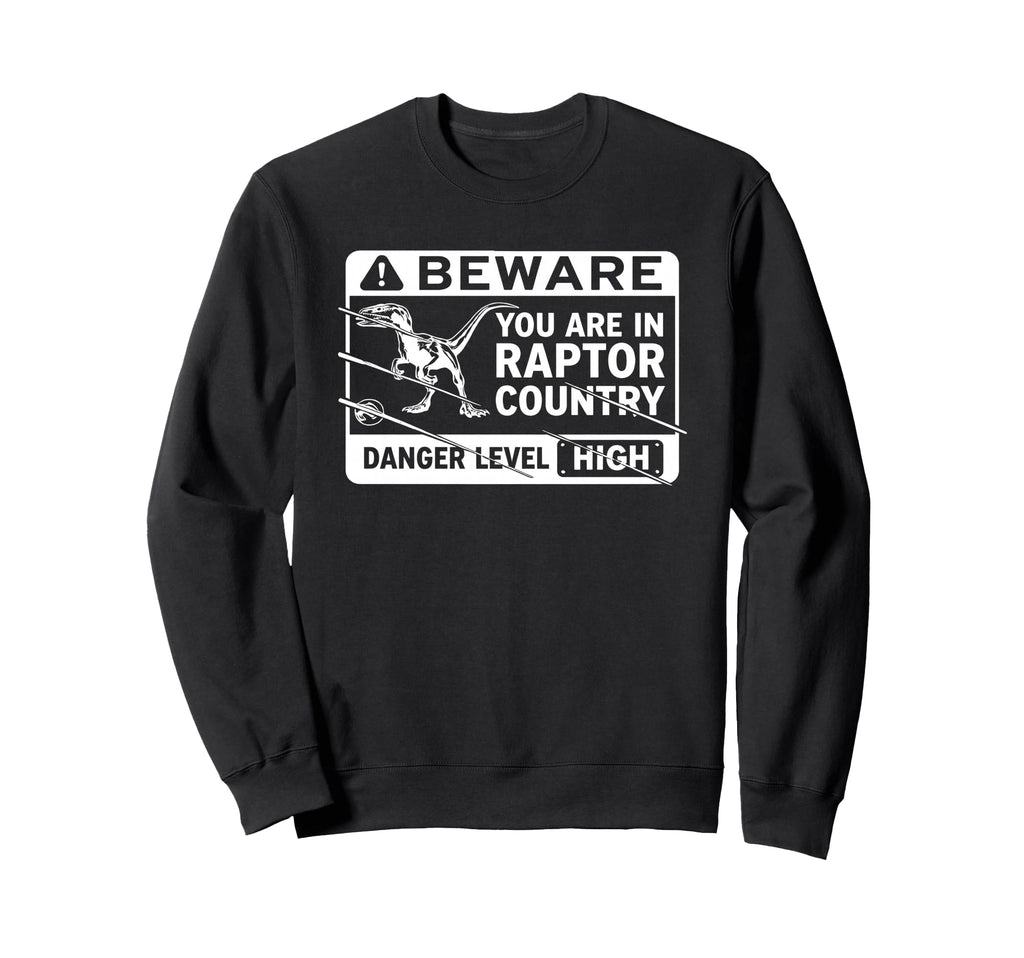 Beware You Are Raptor Country Sweatshirt - Casual Everyday Wear Men Women - T-Shirt, Sweatshirt, Hoodie