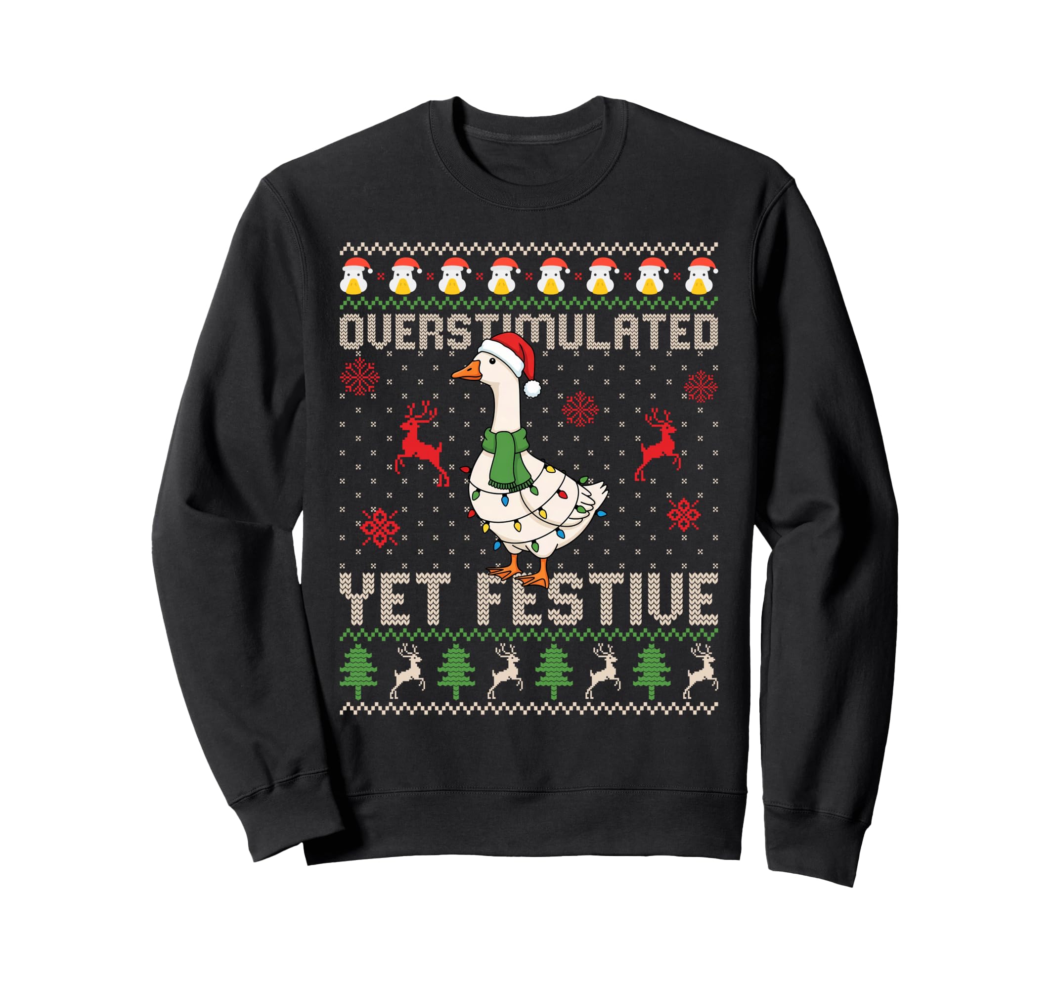 Overstimulated Yet Festive Goose Sweatshirt - Novelty Apparel Men Women - T-Shirt, Sweatshirt, Hoodie