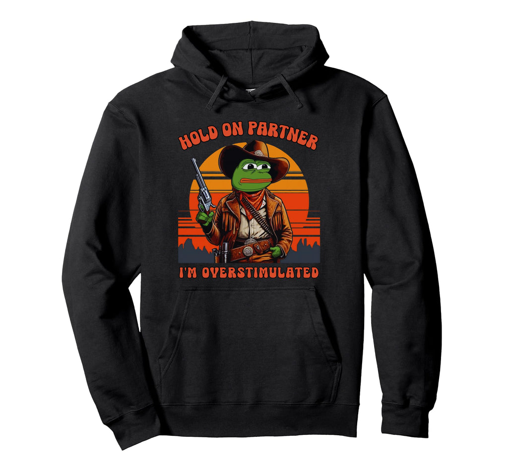 Hold Partner Im Overstimulated Hoodie - Casual Everyday Wear Men Women - T-Shirt, Sweatshirt, Hoodie