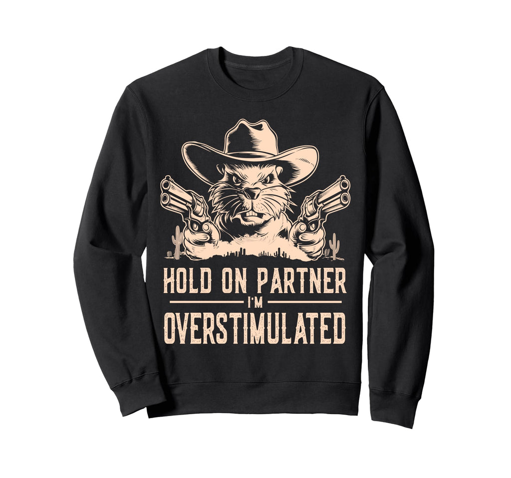 Hold Partner Im Overstimulated Sweatshirt - Unique Graphic for Adults - T-Shirt, Sweatshirt, Hoodie