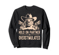 Hold Partner Im Overstimulated Sweatshirt - Unique Graphic for Adults - T-Shirt, Sweatshirt, Hoodie