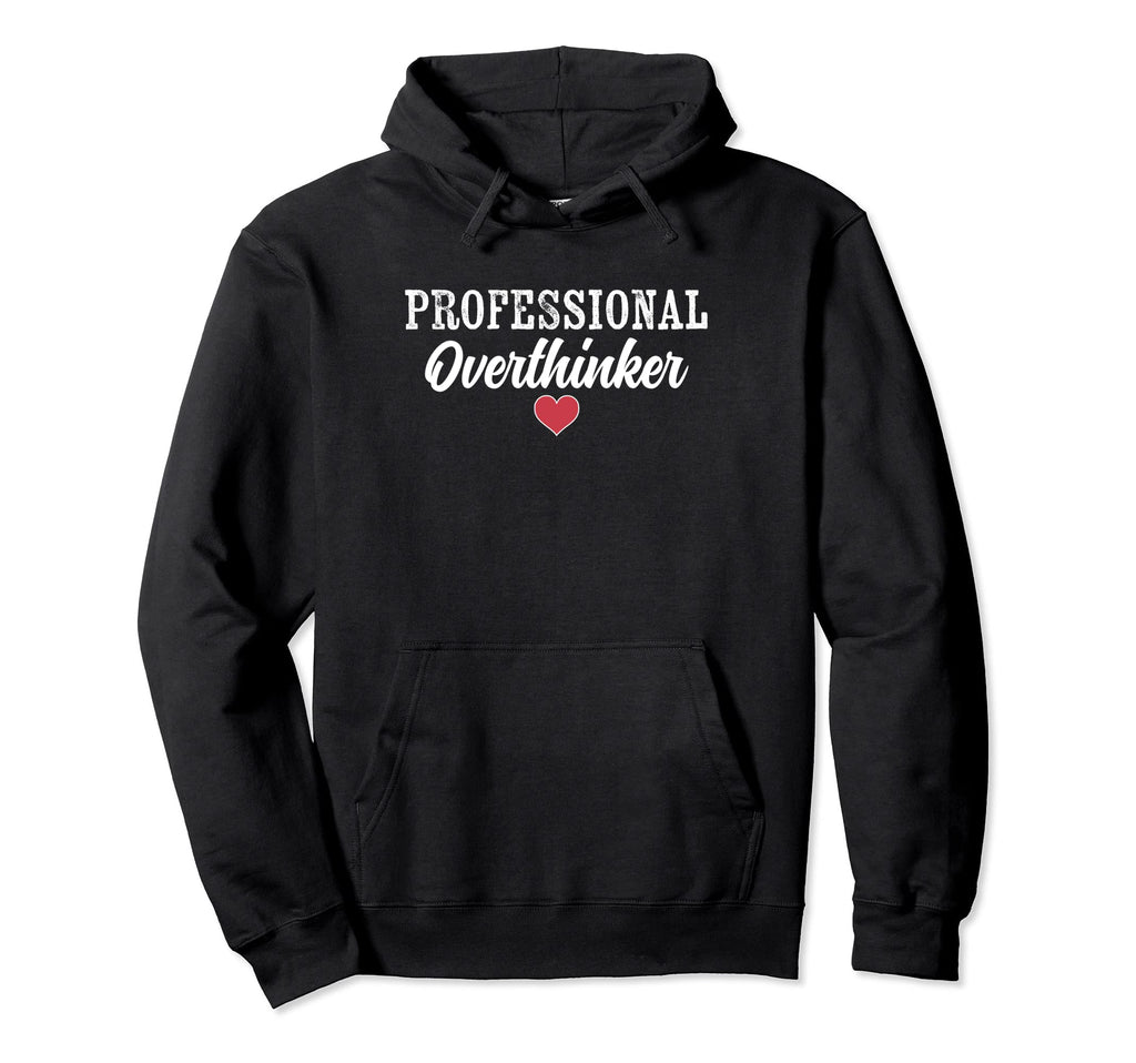 Professional Overthinker Funny Over Hoodie - Streetwear Style Unisex - T-Shirt, Sweatshirt, Hoodie