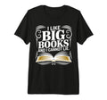 I Like Big Books And I Cannot Lie T-Shirt - Casual Everyday Wear Unisex - T-Shirt, Sweatshirt, Hoodie