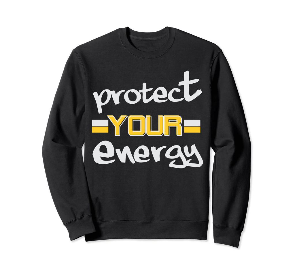 Protect Your Energy Vibes Energy Sweatshirt - Trendy Graphic Unisex - T-Shirt, Sweatshirt, Hoodie