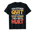 You Either Quit Or You Keep Going They T-Shirt - Graphic Print for Adults - T-Shirt, Sweatshirt, Hoodie