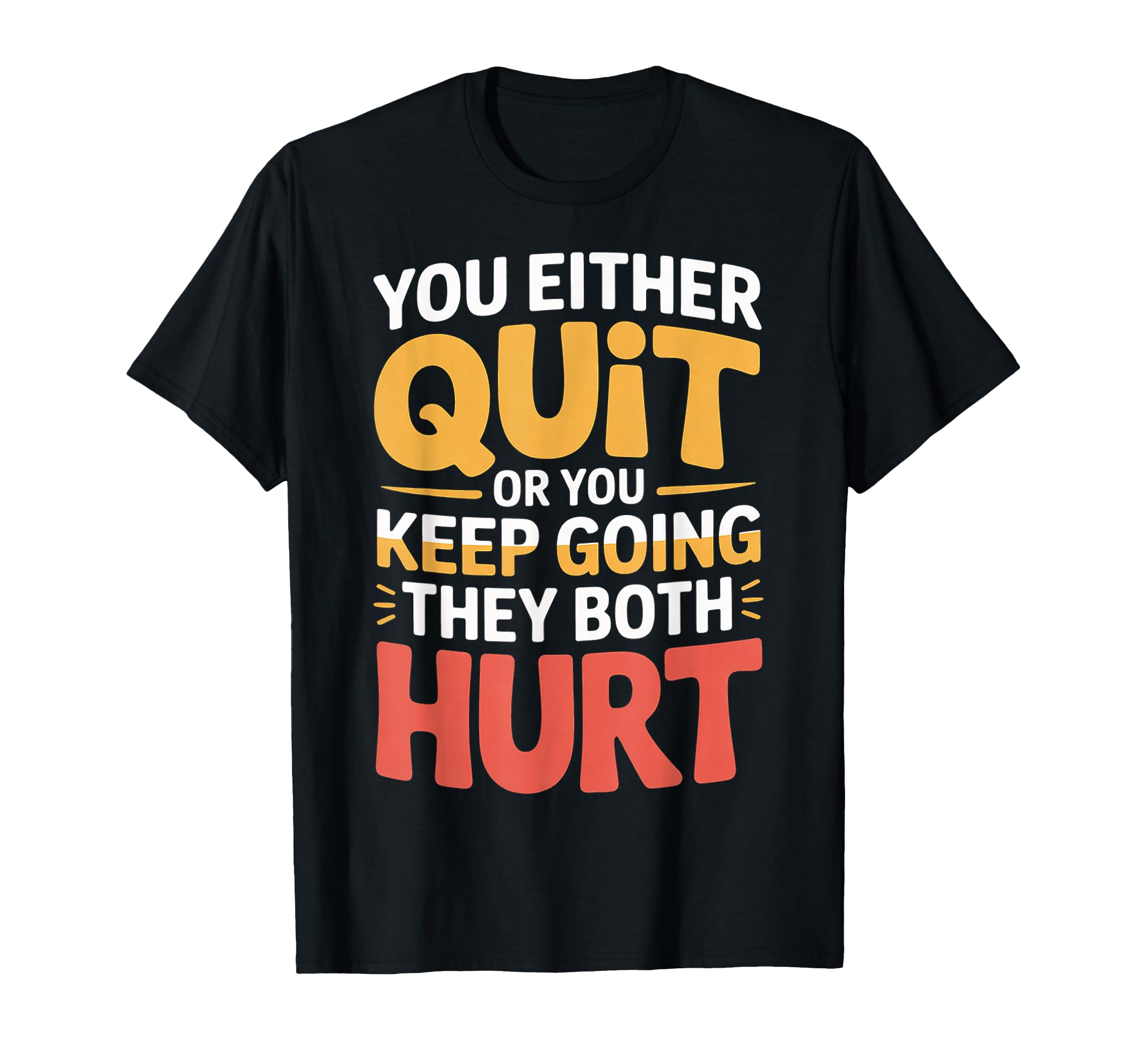 You Either Quit Or You Keep Going They T-Shirt - Graphic Print for Adults - T-Shirt, Sweatshirt, Hoodie