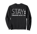 Stay Tomorrow Needs You Semicolon Sweatshirt - Minimalist Print for Adults - T-Shirt, Sweatshirt, Hoodie
