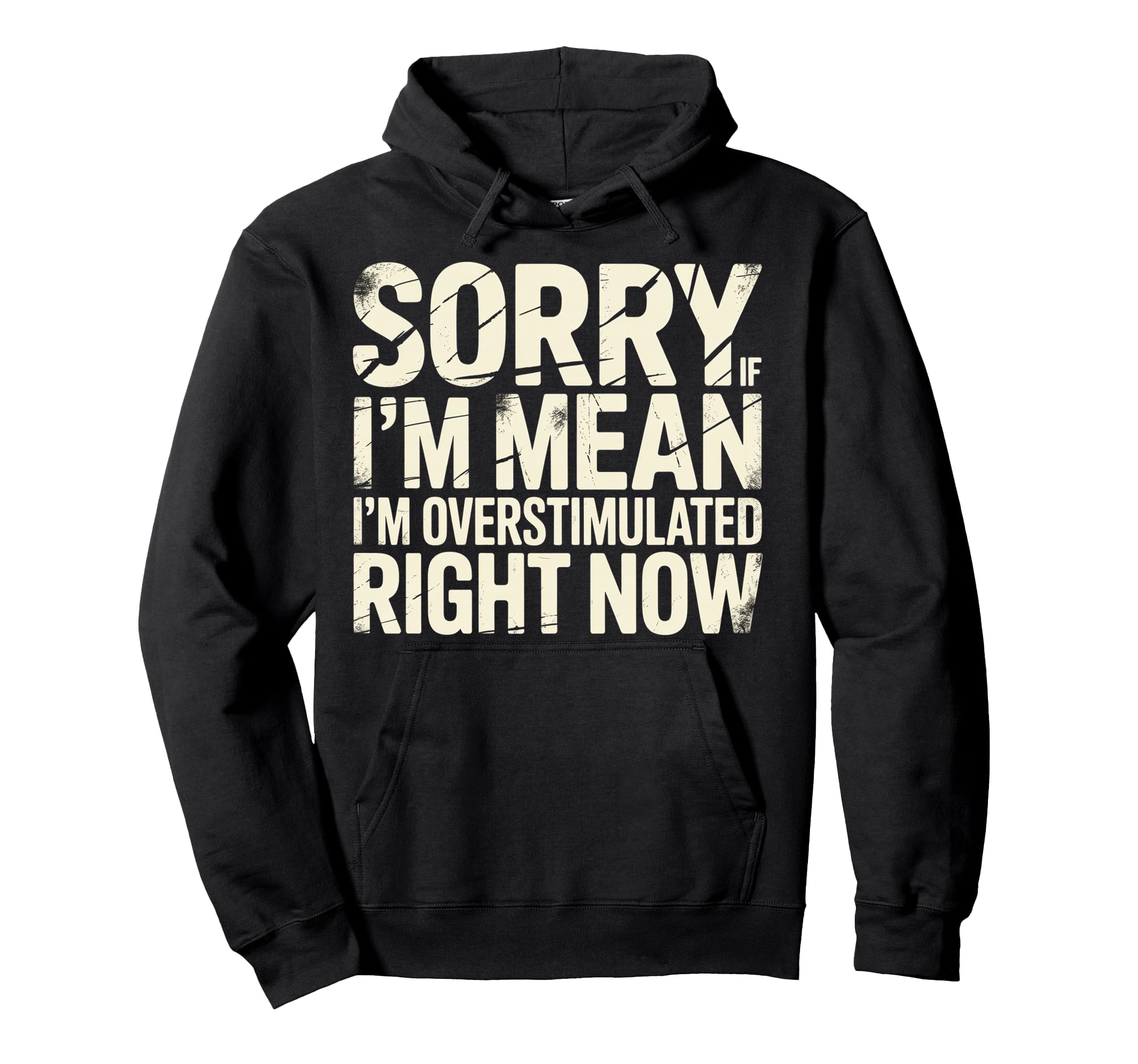Sorry If Im Mean Im Overstimulated Right Hoodie - Minimalist Print Unisex - T-Shirt, Sweatshirt, Hoodie