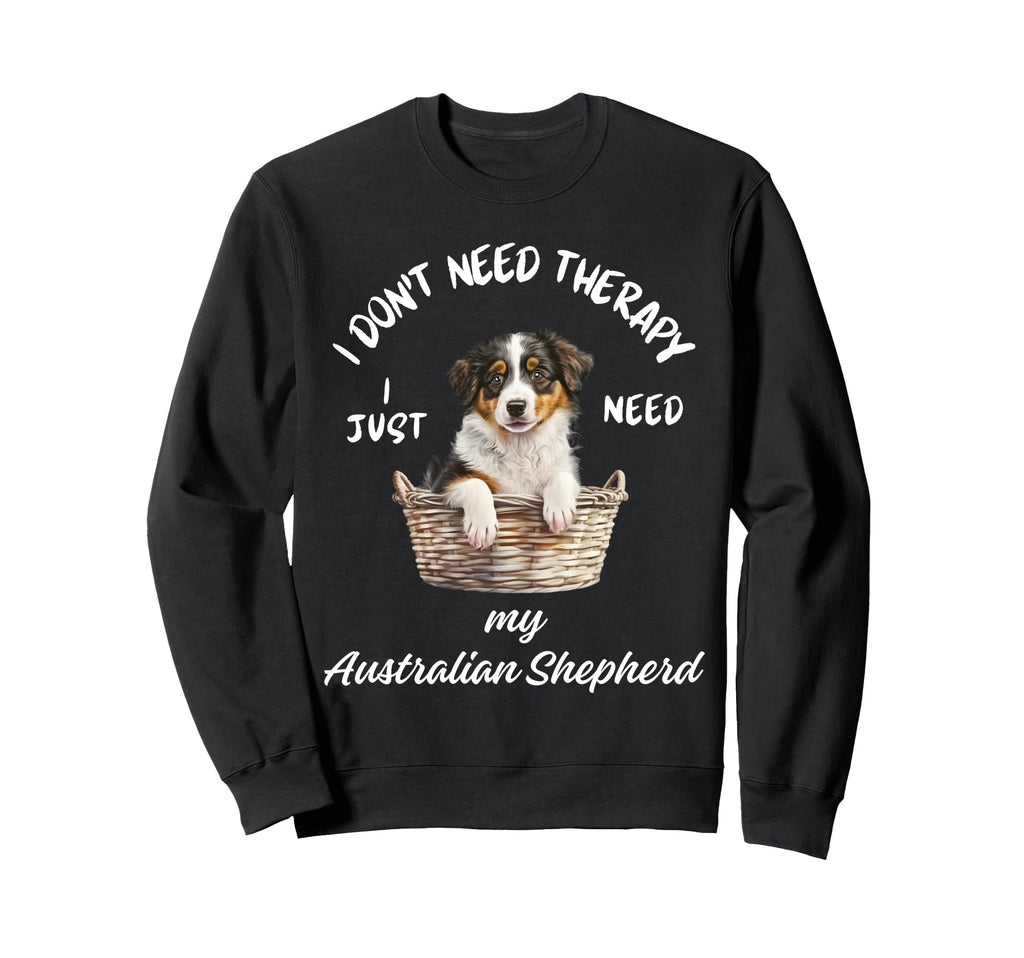 Australian Shepherd Lover I Just Sweatshirt - Custom Art Print Men Women - T-Shirt, Sweatshirt, Hoodie