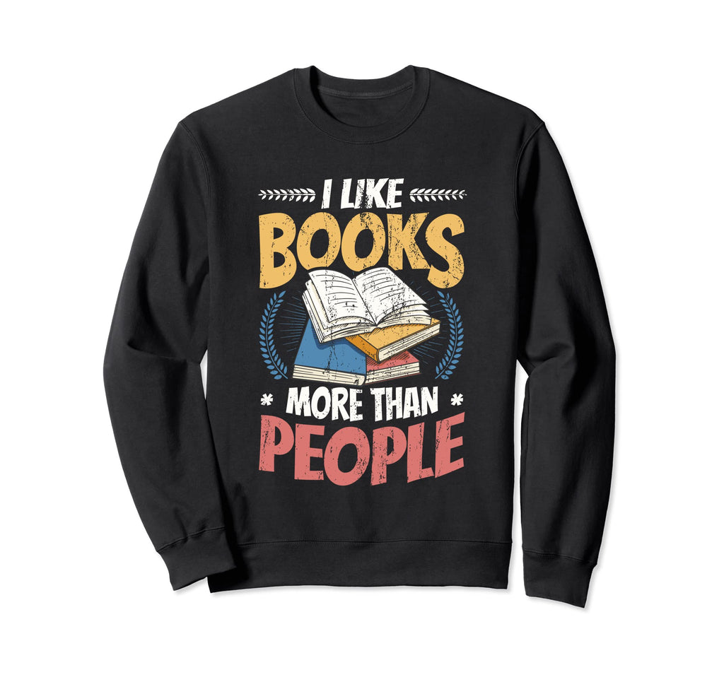 I Like Books More Than People Sweatshirt - Graphic Print for Adults - T-Shirt, Sweatshirt, Hoodie