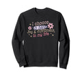 Positive Affirmation Meme I Choose Sweatshirt - Novelty Apparel Men Women - T-Shirt, Sweatshirt, Hoodie