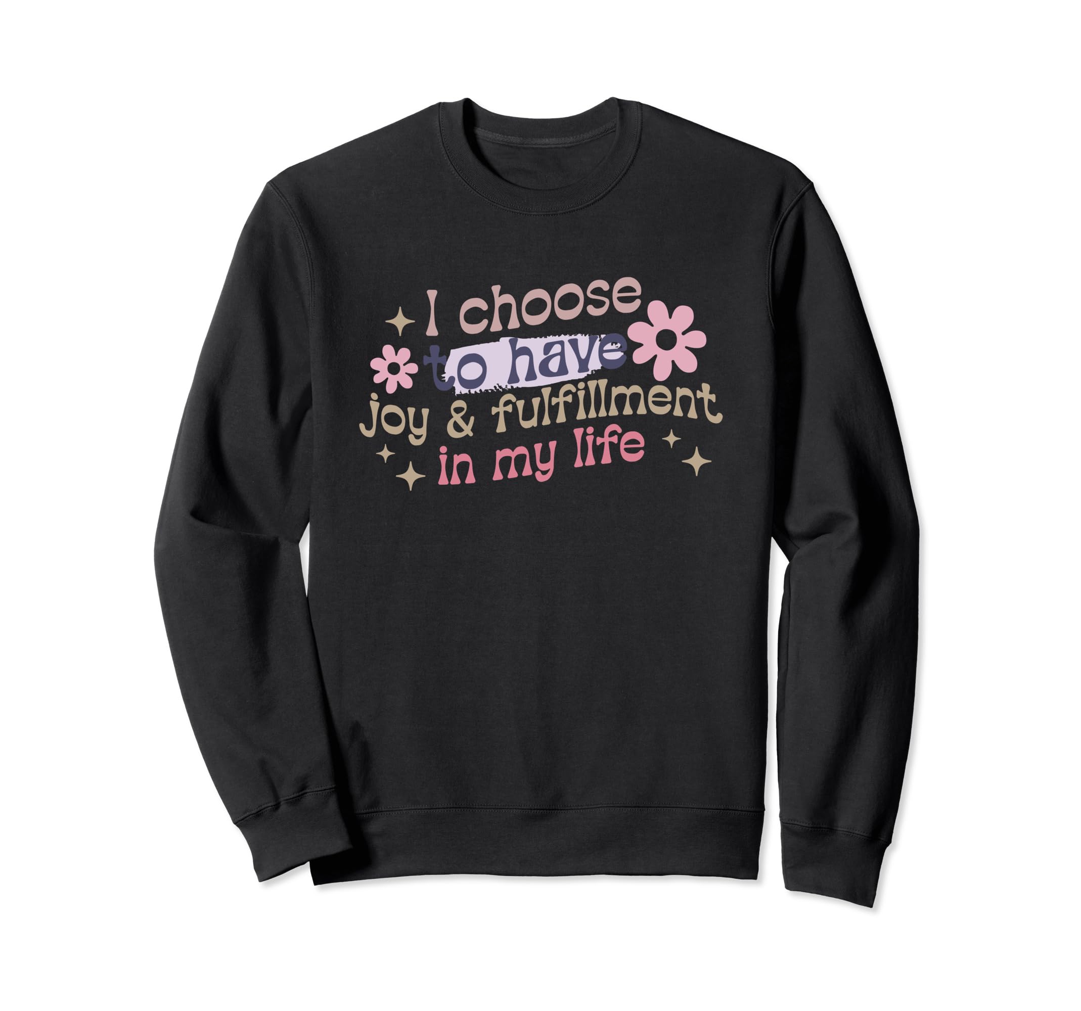 Positive Affirmation Meme I Choose Sweatshirt - Novelty Apparel Men Women - T-Shirt, Sweatshirt, Hoodie