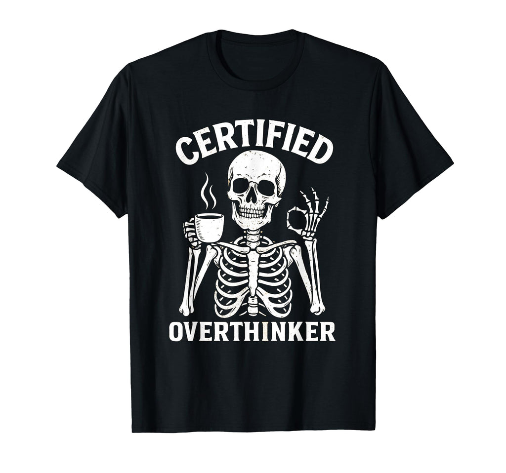 Certified Overthinker Funny Coffee T-Shirt - Graphic Print Unisex - T-Shirt, Sweatshirt, Hoodie