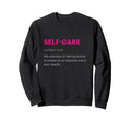 Self Care Self Love Sweatshirt - Streetwear Style for Adults - T-Shirt, Sweatshirt, Hoodie