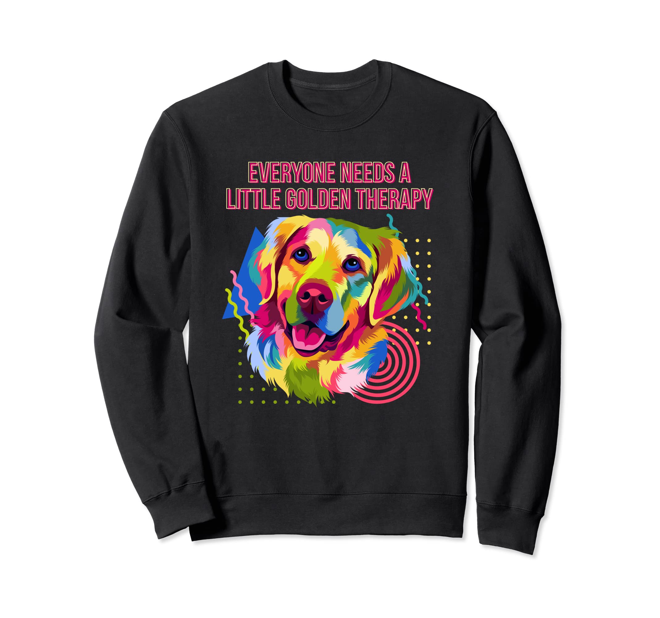 Everyone Needs Little Golden Therapy Sweatshirt - Novelty Apparel Unisex - T-Shirt, Sweatshirt, Hoodie